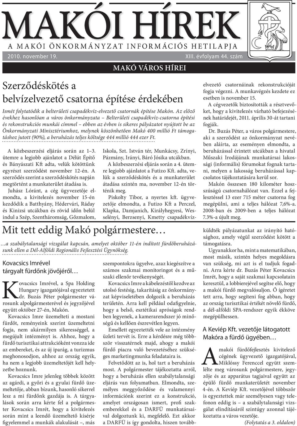 Juhász Lóránt, a cég ügyvezetője elmondta, a kivitelezés november 15-én kezdődik a Batthyány, Hédervári, Ráday és Kinizsi utcákban és rövid időn belül indul a Szép, Szentháromság, Gőzmalom,