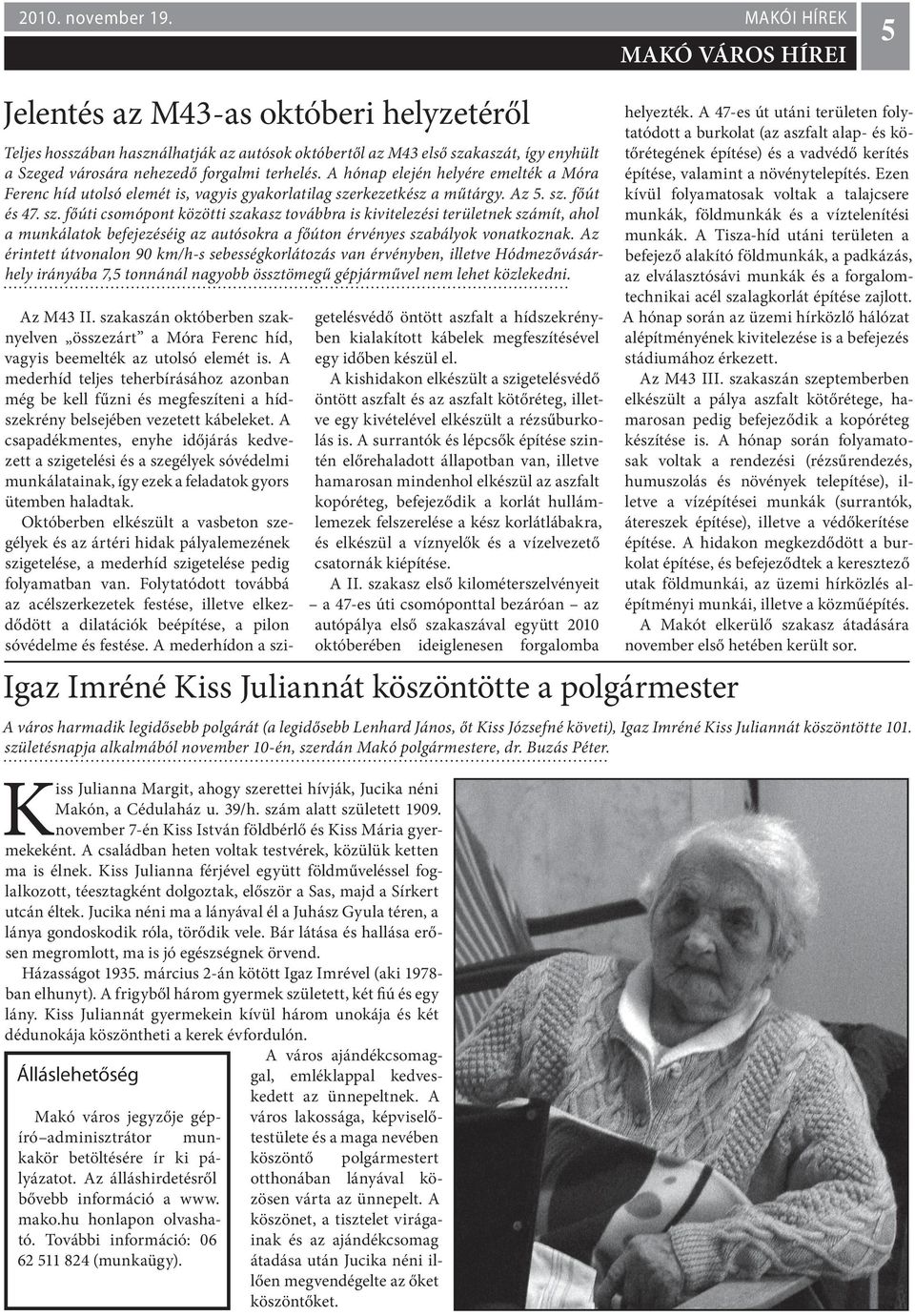 A hónap elején helyére emelték a Móra Ferenc híd utolsó elemét is, vagyis gyakorlatilag sze