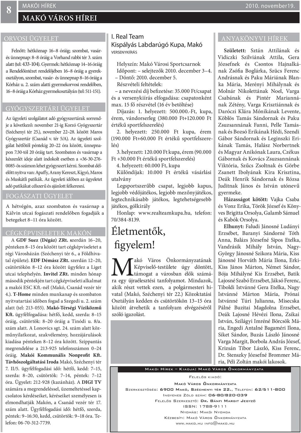 szám alatti gyermekorvosi rendelőben, 16 8 óráig a Kórház gyermekosztályán (tel: 511-151).