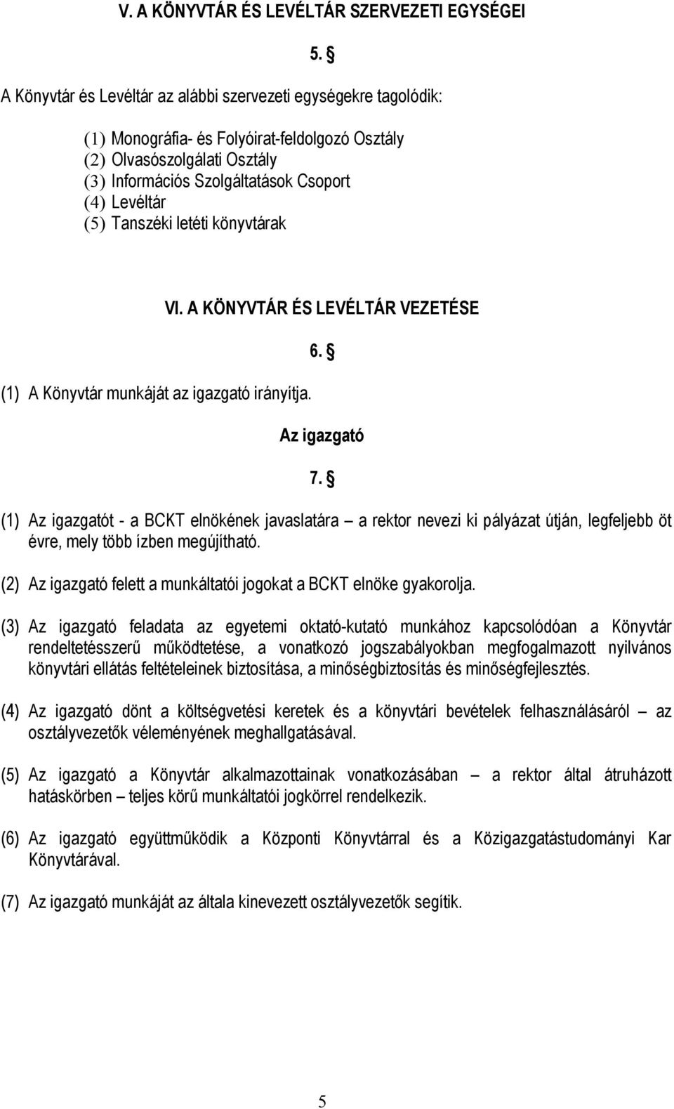 Tanszéki letéti könyvtárak (1) A Könyvtár munkáját az igazgató irányítja. VI. A KÖNYVTÁR ÉS LEVÉLTÁR VEZETÉSE 6. Az igazgató 7.