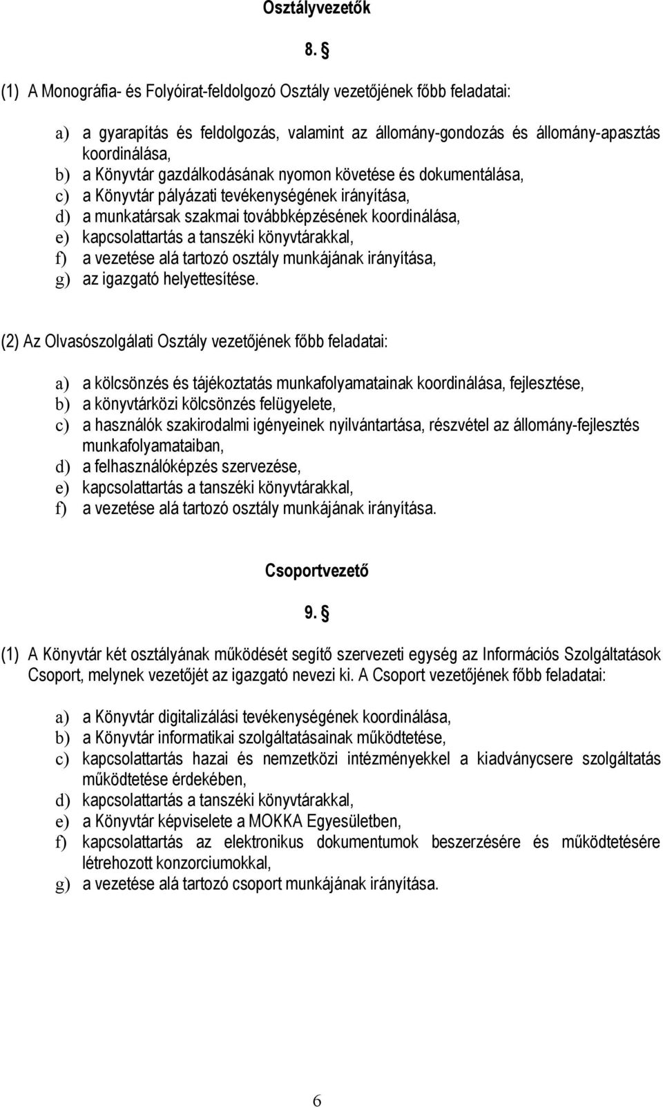 tevékenységének irányítása, d) a munkatársak szakmai továbbképzésének koordinálása, e) kapcsolattartás a tanszéki könyvtárakkal, f) a vezetése alá tartozó osztály munkájának irányítása, g) az