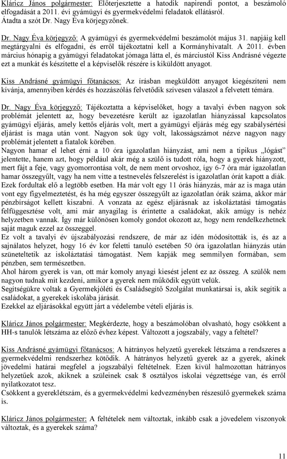 évben március hónapig a gyámügyi feladatokat jómaga látta el, és márciustól Kiss Andrásné végezte ezt a munkát és készítette el a képviselők részére is kiküldött anyagot.