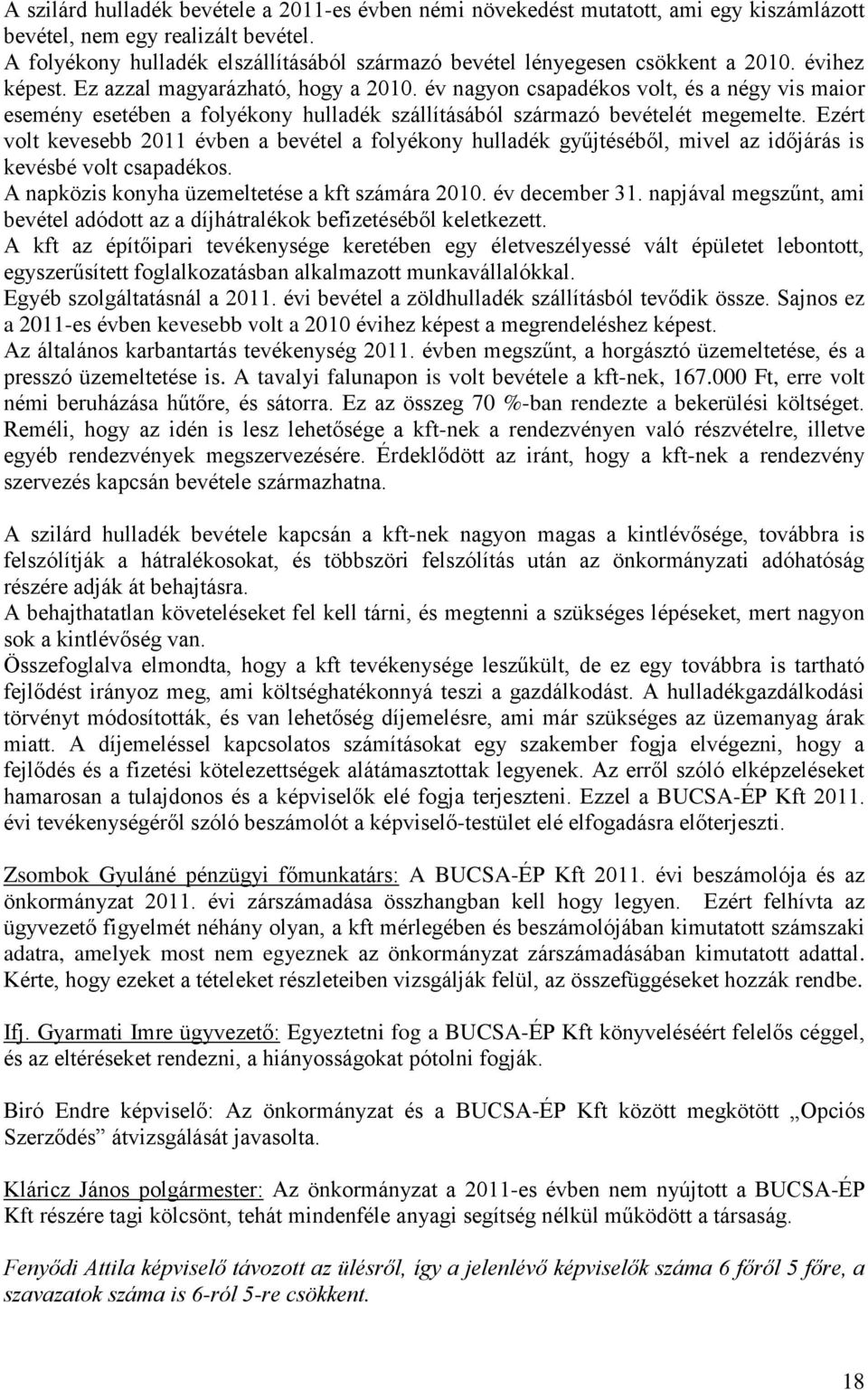 év nagyon csapadékos volt, és a négy vis maior esemény esetében a folyékony hulladék szállításából származó bevételét megemelte.