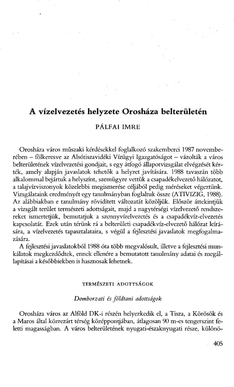 1988 tavaszán több alkalommal bejártuk a helyszínt, szemügyre vettük a csapadékelvezető hálózatot, a talaj vízviszonyok közelebbi megismerése céljából pedig méréseket végeztünk.