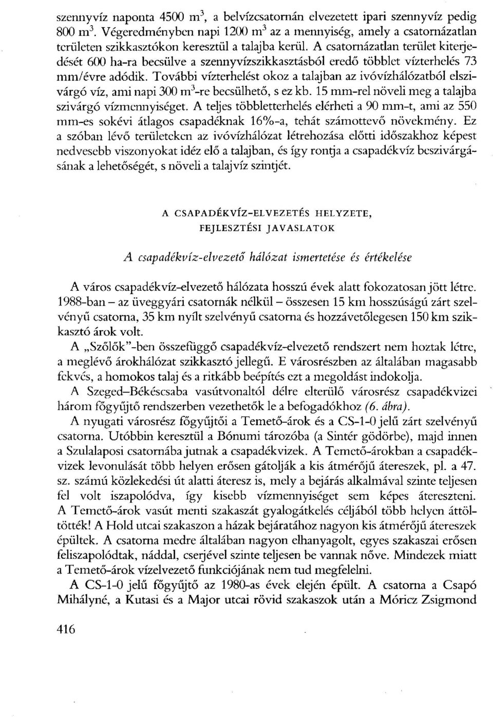 A csatornázatlan terület kiterjedését 600 ha-ra becsülve a szennyvízszikkasztásból eredő többlet vízterhelés 73 mm/évre adódik.