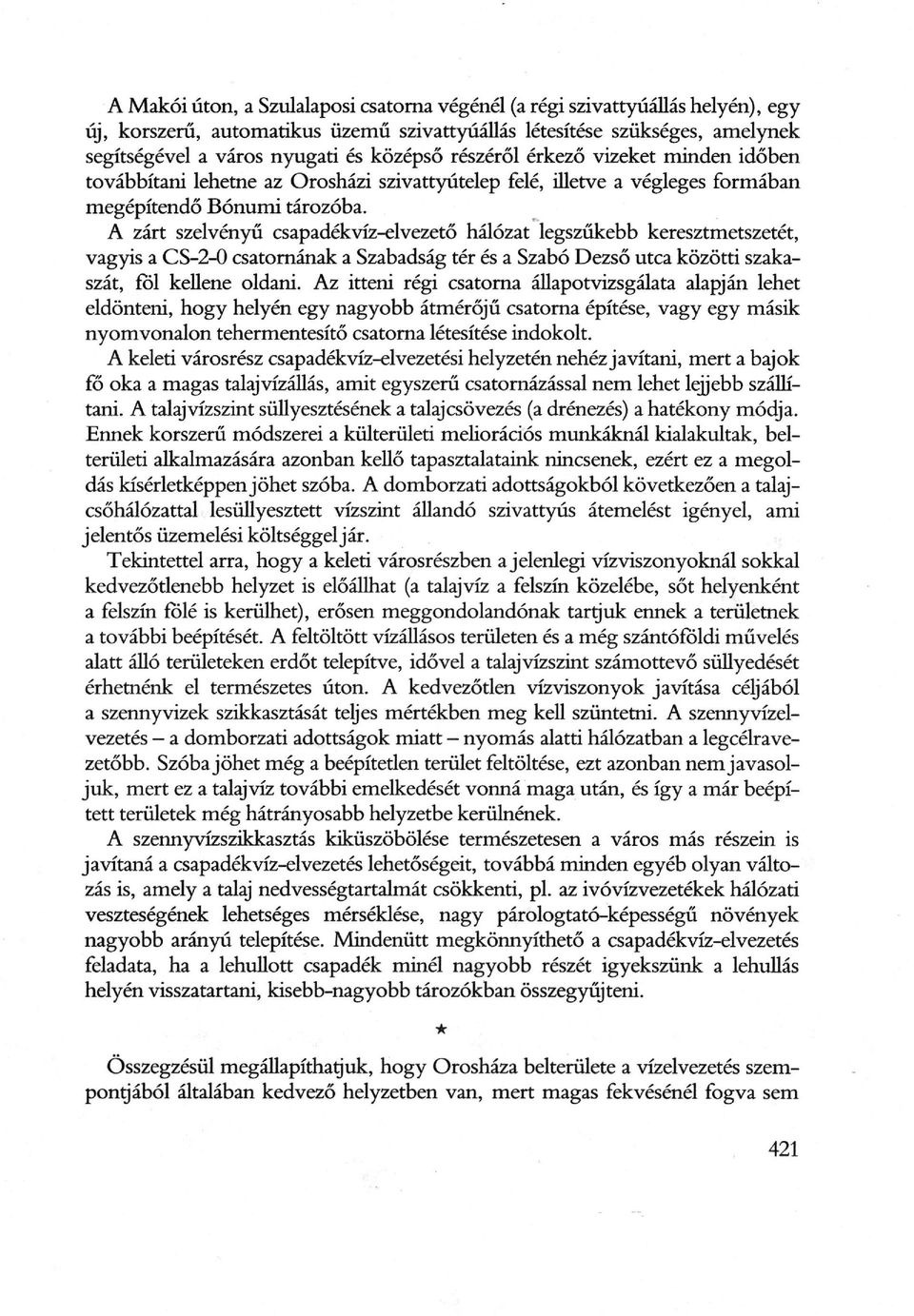 A zárt szelvényű csapadékvíz-elvezető hálózat legszűkebb keresztmetszetét, vagyis a CS-2-0 csatornának a Szabadság tér és a Szabó Dezső utca közötti szaka szát, föl kellene oldani.