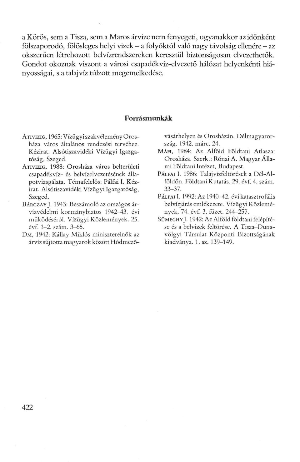 Forrásmunkák ATIVIZIG, 1965: Vízügyi szakvélemény Orosháza város általános rendezési tervéhez. Kézirat. Alsótiszavidéki Vízügyi Igazgatóság, Szeged.