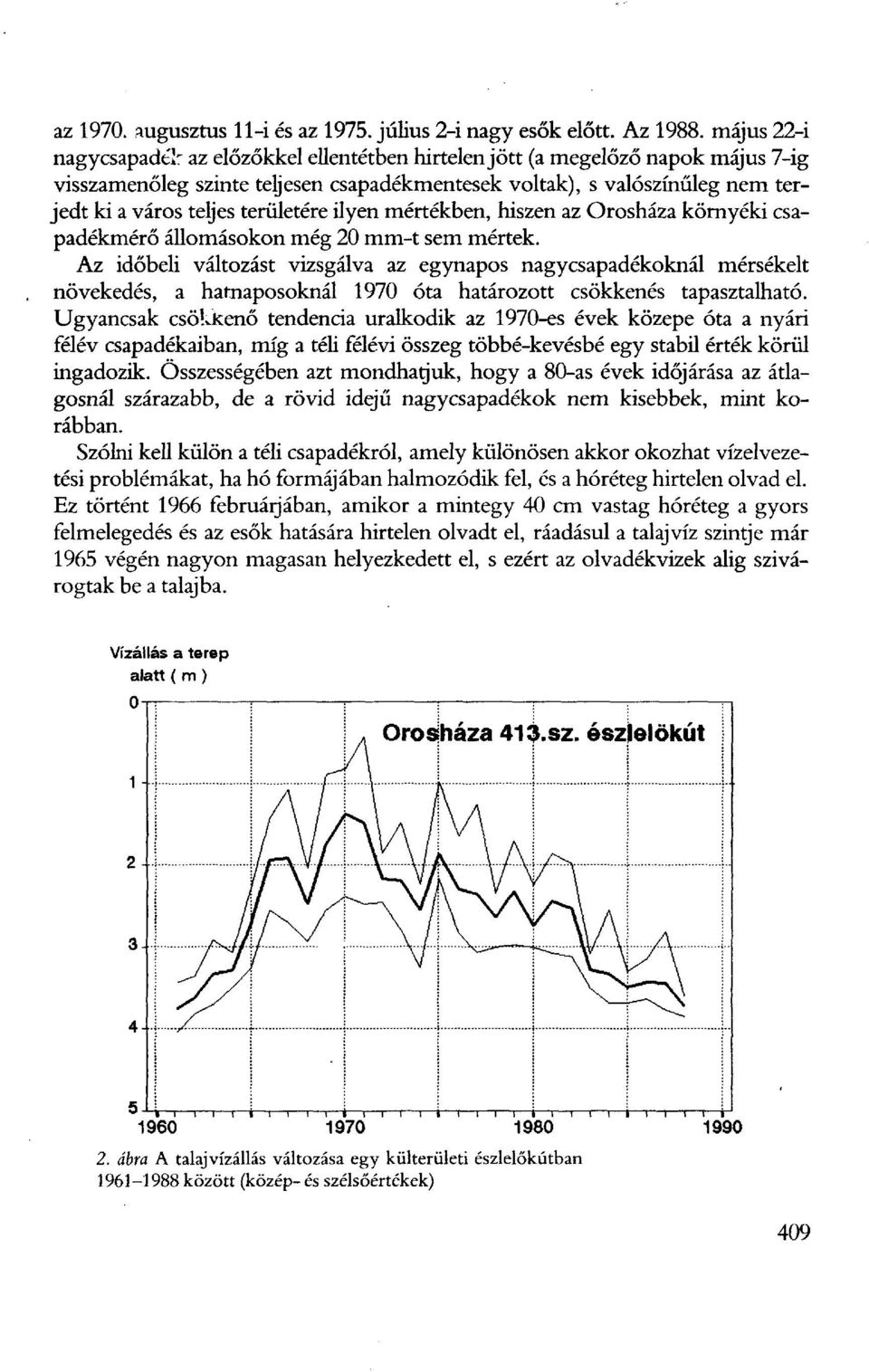 területére ilyen mértékben, hiszen az Orosháza környéki csapadékmérő állomásokon még 20 mm-t sem mértek.