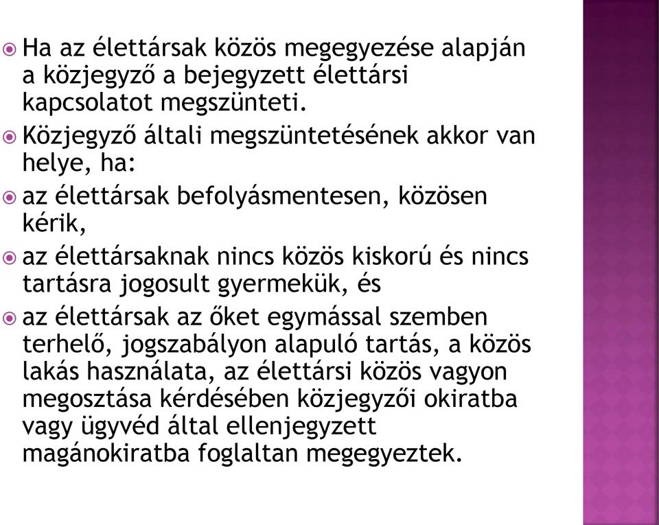 kiskorú és nincs tartásra jogosult gyermekük, és az élettársak az őket egymással szemben terhelő, jogszabályon alapuló tartás, a