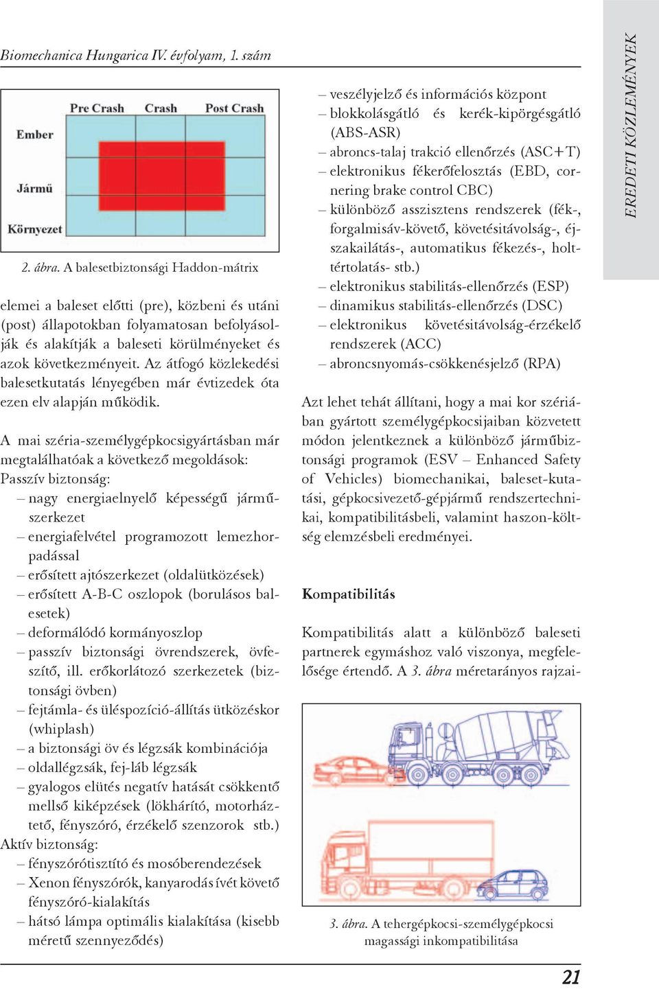 Az átfogó közlekedési balesetkutatás lényegében már évtizedek óta ezen elv alapján működik.