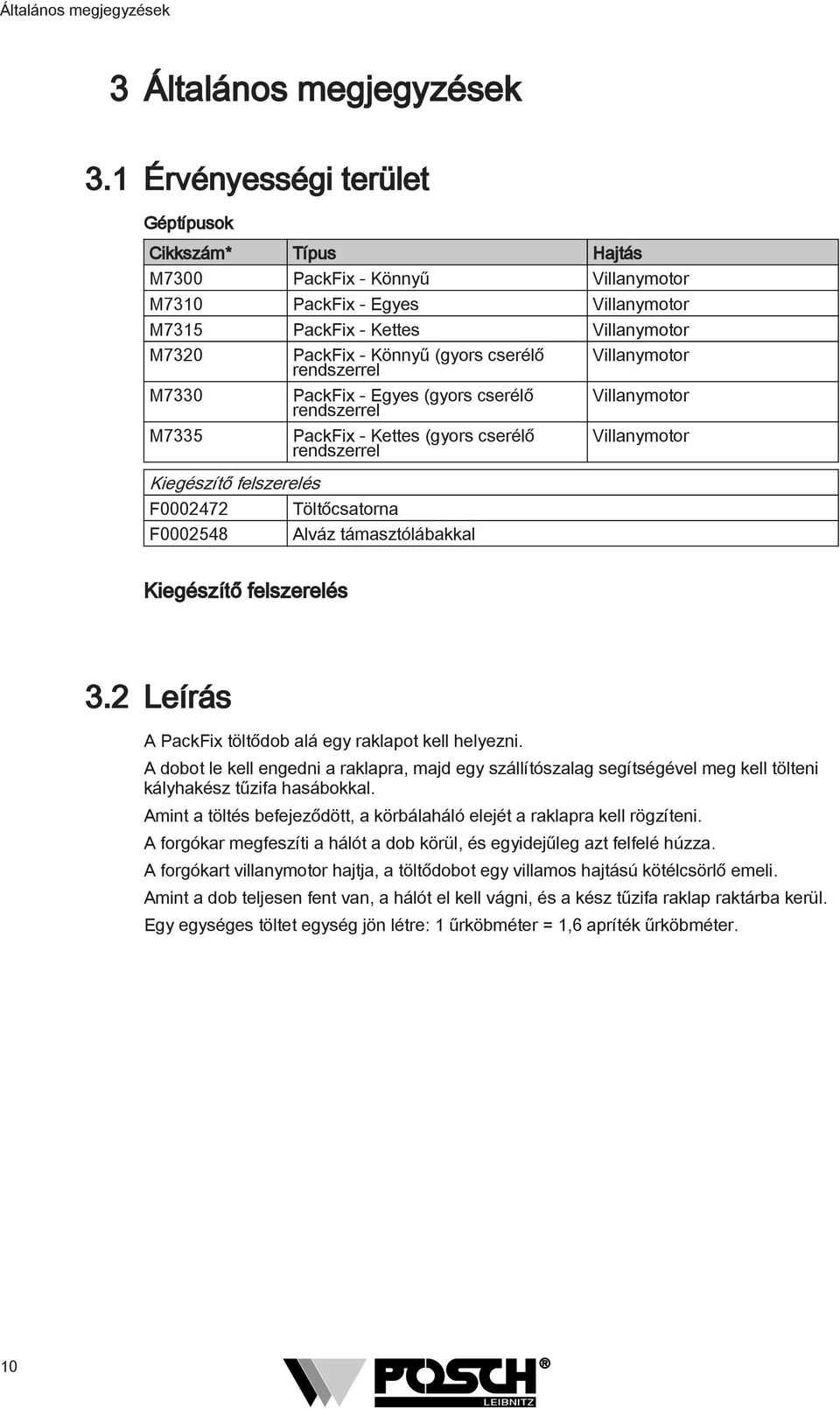 felszerelés F0002472 F0002548 PackFix - Könnyű (gyors cserélő rendszerrel PackFix - Egyes (gyors cserélő rendszerrel PackFix - Kettes (gyors cserélő rendszerrel Töltőcsatorna Alváz támasztólábakkal