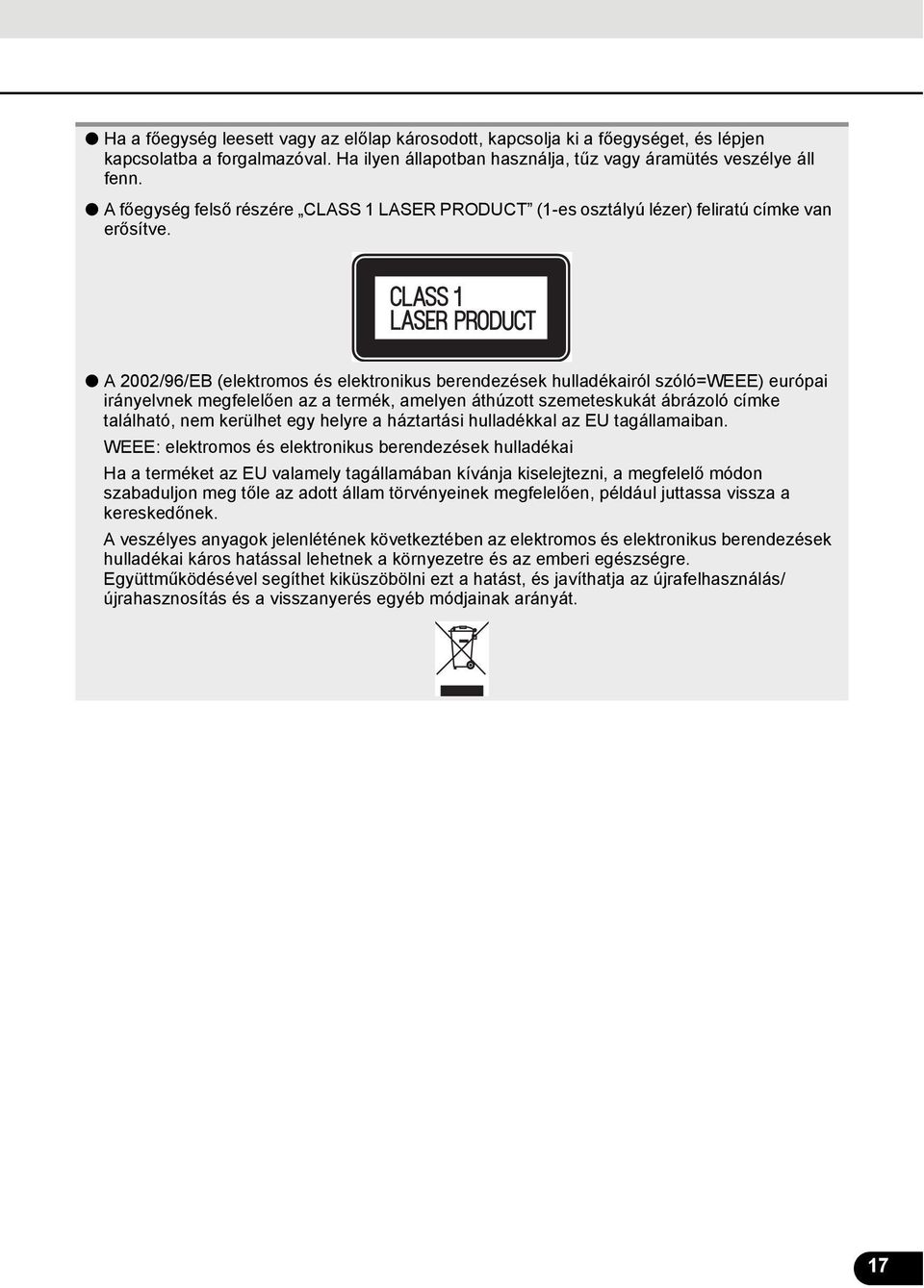 A 00/96/EB (elektromos és elektronikus berendezések hulladékairól szóló=weee) európai irányelvnek megfelelően az a termék, amelyen áthúzott szemeteskukát ábrázoló címke található, nem kerülhet egy