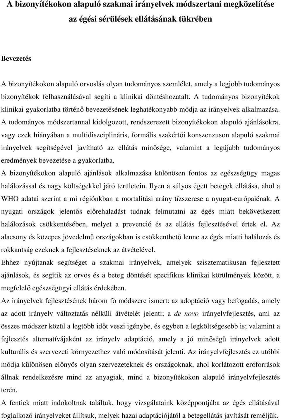 A tudományos módszertannal kidolgozott, rendszerezett bizonyítékokon alapuló ajánlásokra, vagy ezek hiányában a multidiszciplináris, formális szakértői konszenzuson alapuló szakmai irányelvek