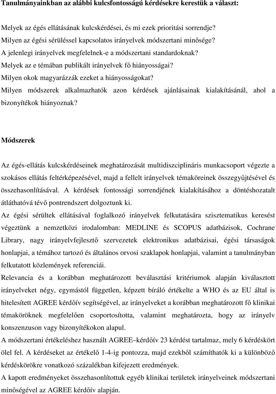 Milyen okok magyarázzák ezeket a hiányosságokat? Milyen módszerek alkalmazhatók azon kérdések ajánlásainak kialakításánál, ahol a bizonyítékok hiányoznak?