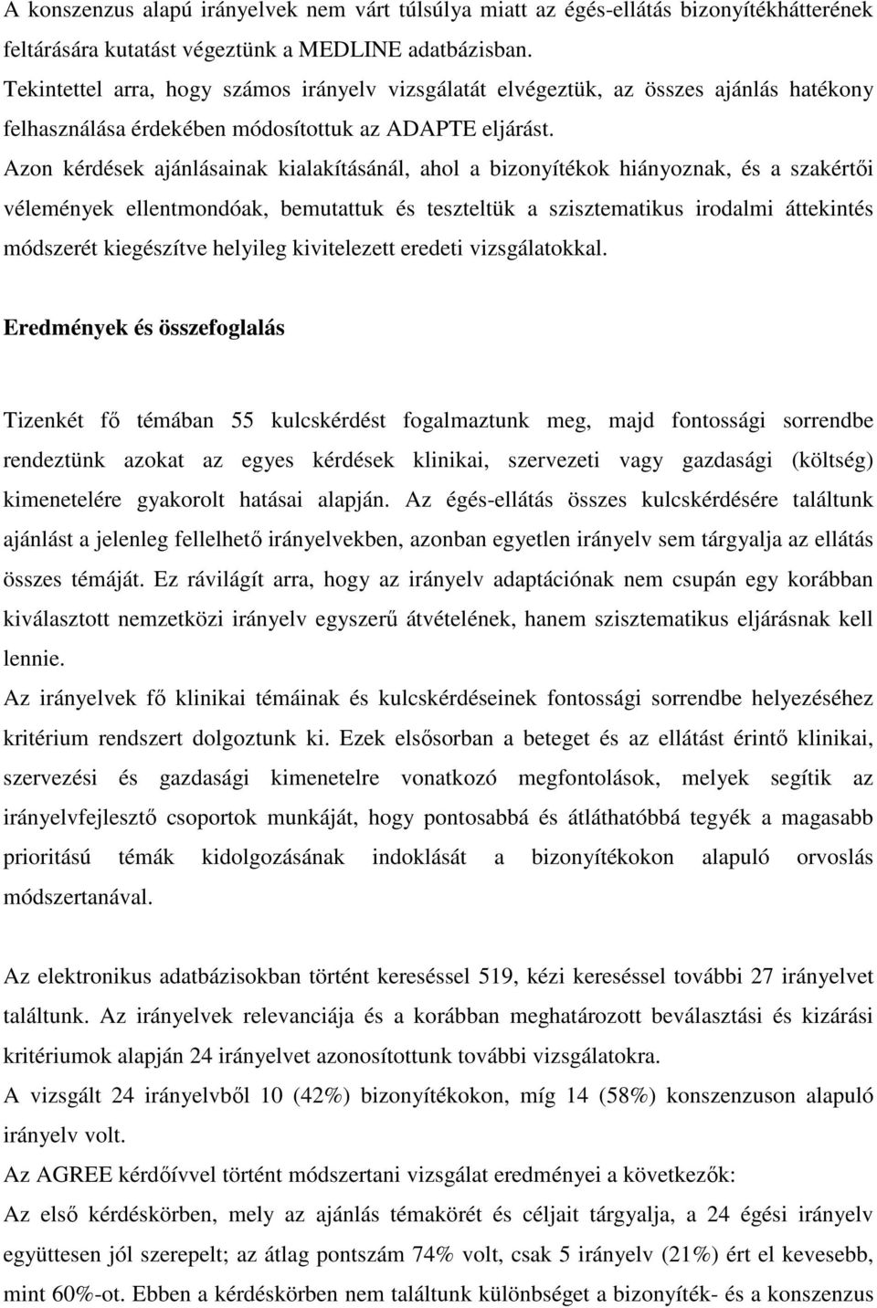 Azon kérdések ajánlásainak kialakításánál, ahol a bizonyítékok hiányoznak, és a szakértői vélemények ellentmondóak, bemutattuk és teszteltük a szisztematikus irodalmi áttekintés módszerét kiegészítve