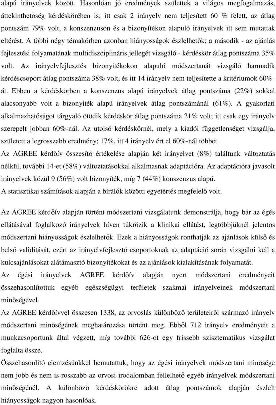 bizonyítékon alapuló irányelvek itt sem mutattak eltérést.