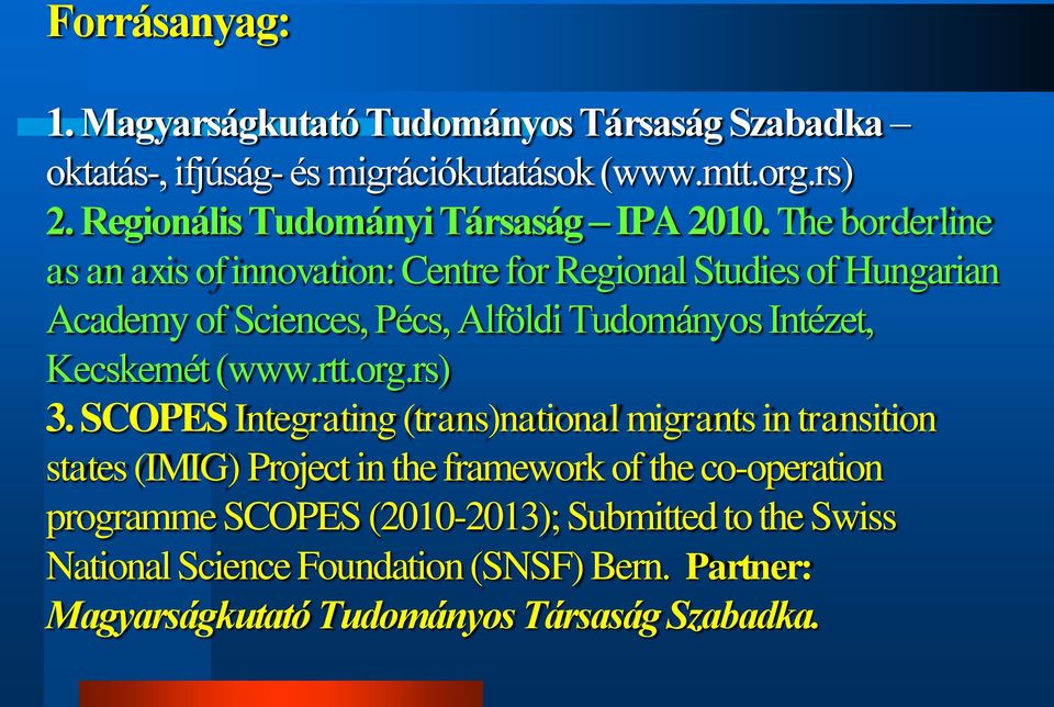 The borderline as an axis of innovation: Centre for Regional Studies of Hungarian Academy of Sciences, Pécs, Alföldi Tudományos Intézet, Kecskemét