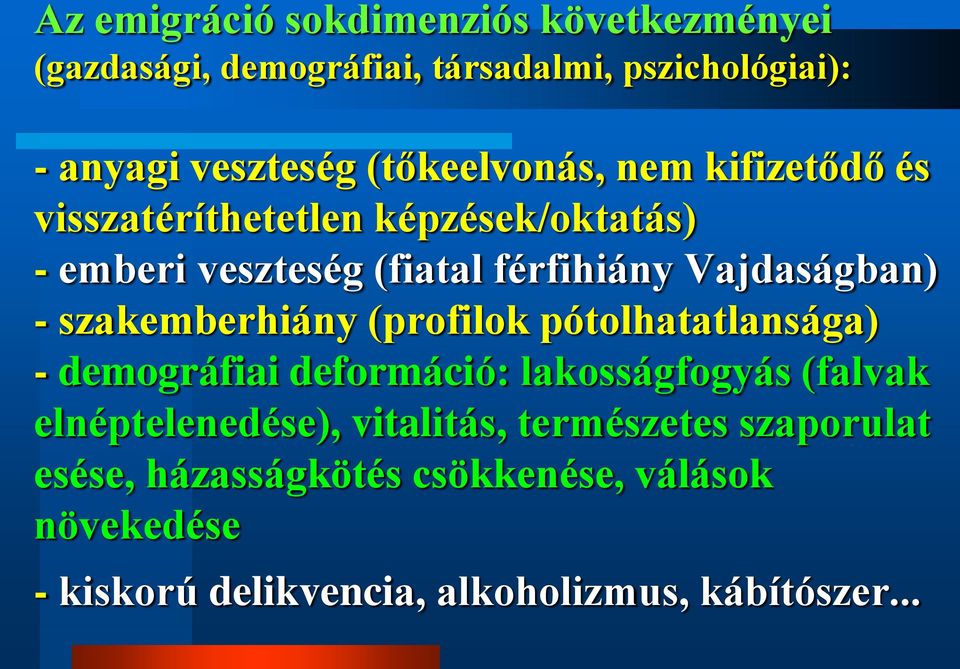- szakemberhiány (profilok pótolhatatlansága) - demográfiai deformáció: lakosságfogyás (falvak elnéptelenedése),