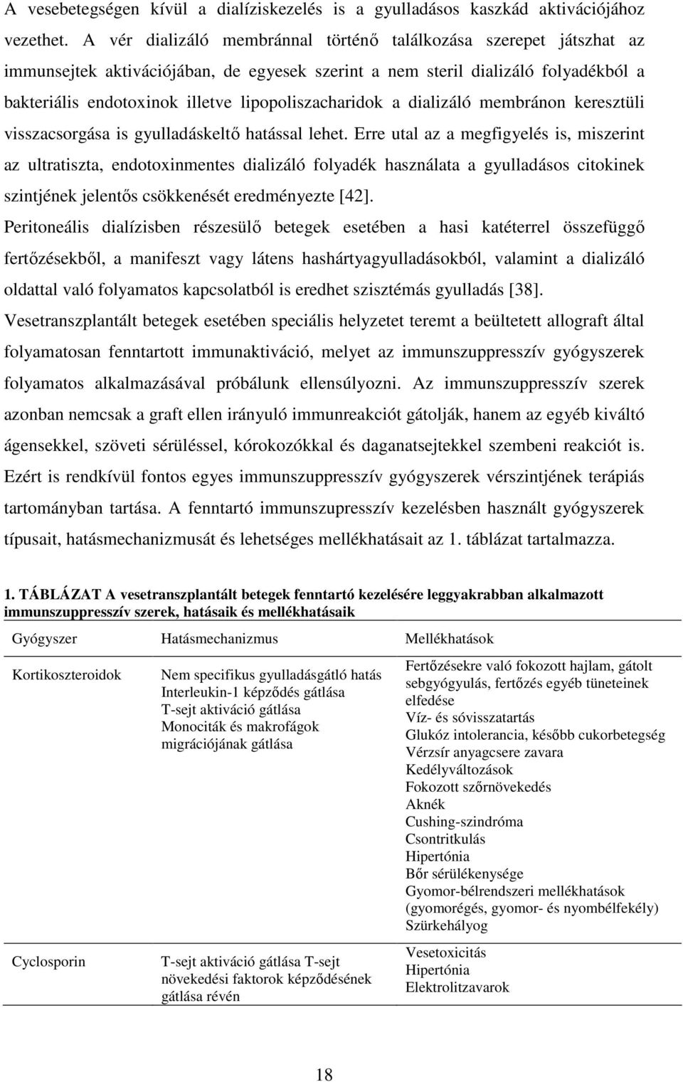 lipopoliszacharidok a dializáló membránon keresztüli visszacsorgása is gyulladáskeltő hatással lehet.