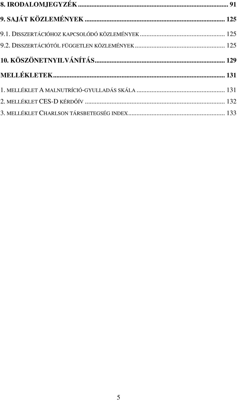 .. 129 MELLÉKLETEK... 131 1. MELLÉKLET A MALNUTRÍCIÓ-GYULLADÁS SKÁLA... 131 2.