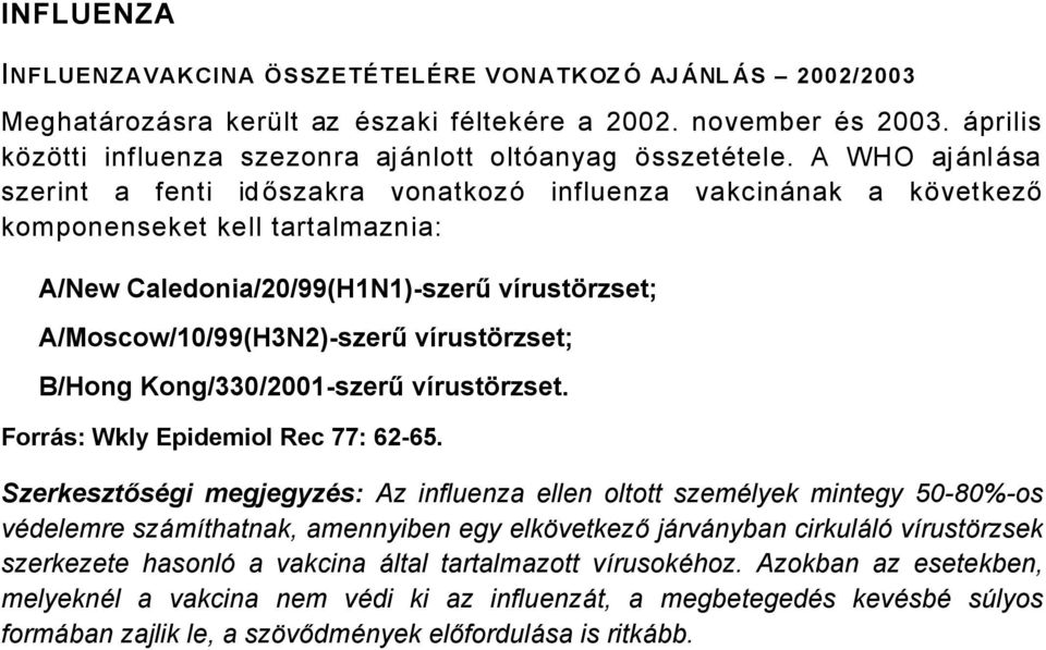 B/Hong Kong/330/00szerű värustårzset. ForrÖs: Wkly Epidemiol Rec 77: 665.