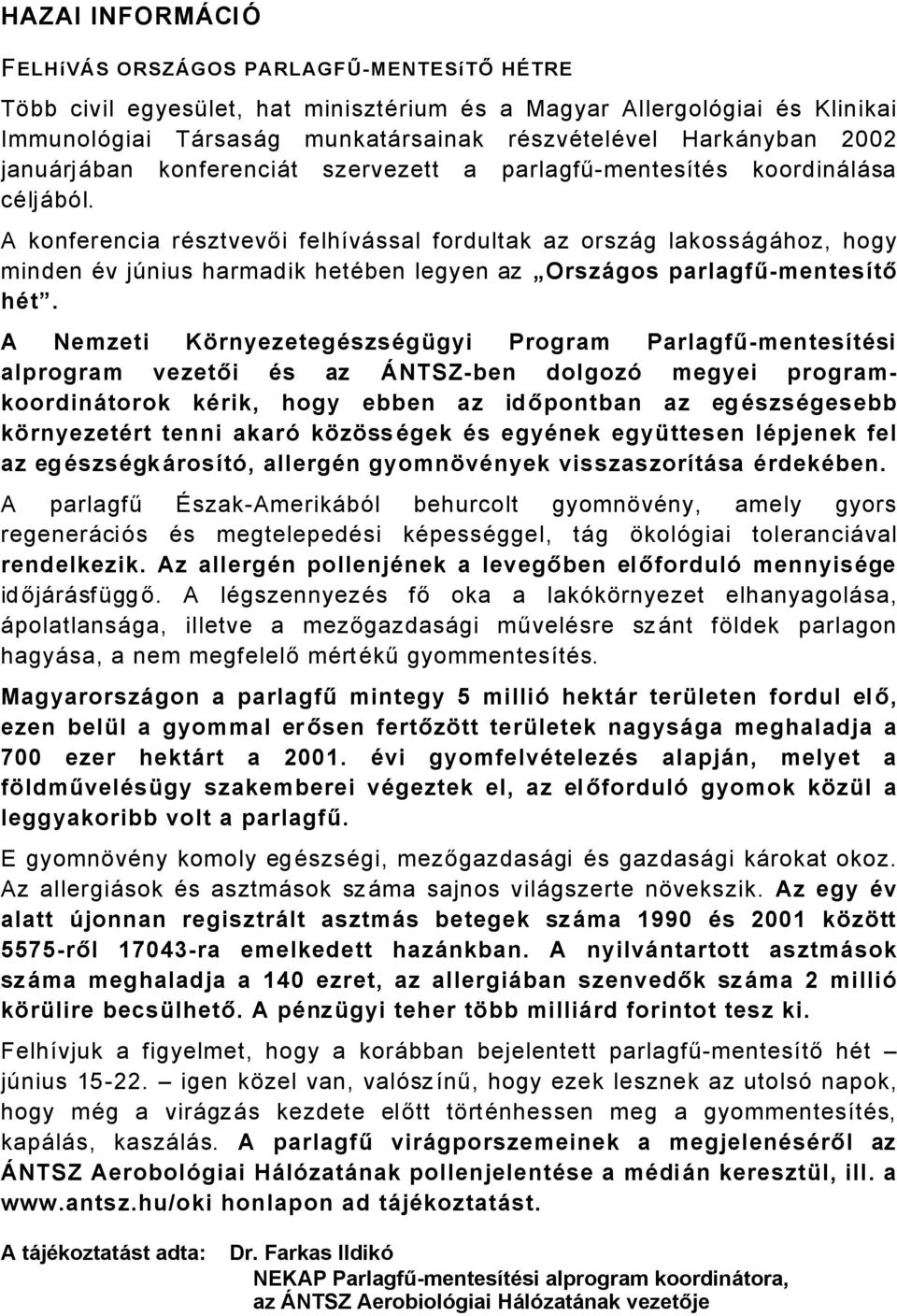 A konferencia räsztvevői felhövåssal fordultak az orszåg lakossågåhoz, hogy minden Äv jçnius harmadik hetäben legyen az OrszÖgos parlagfűmentesätő hüt.