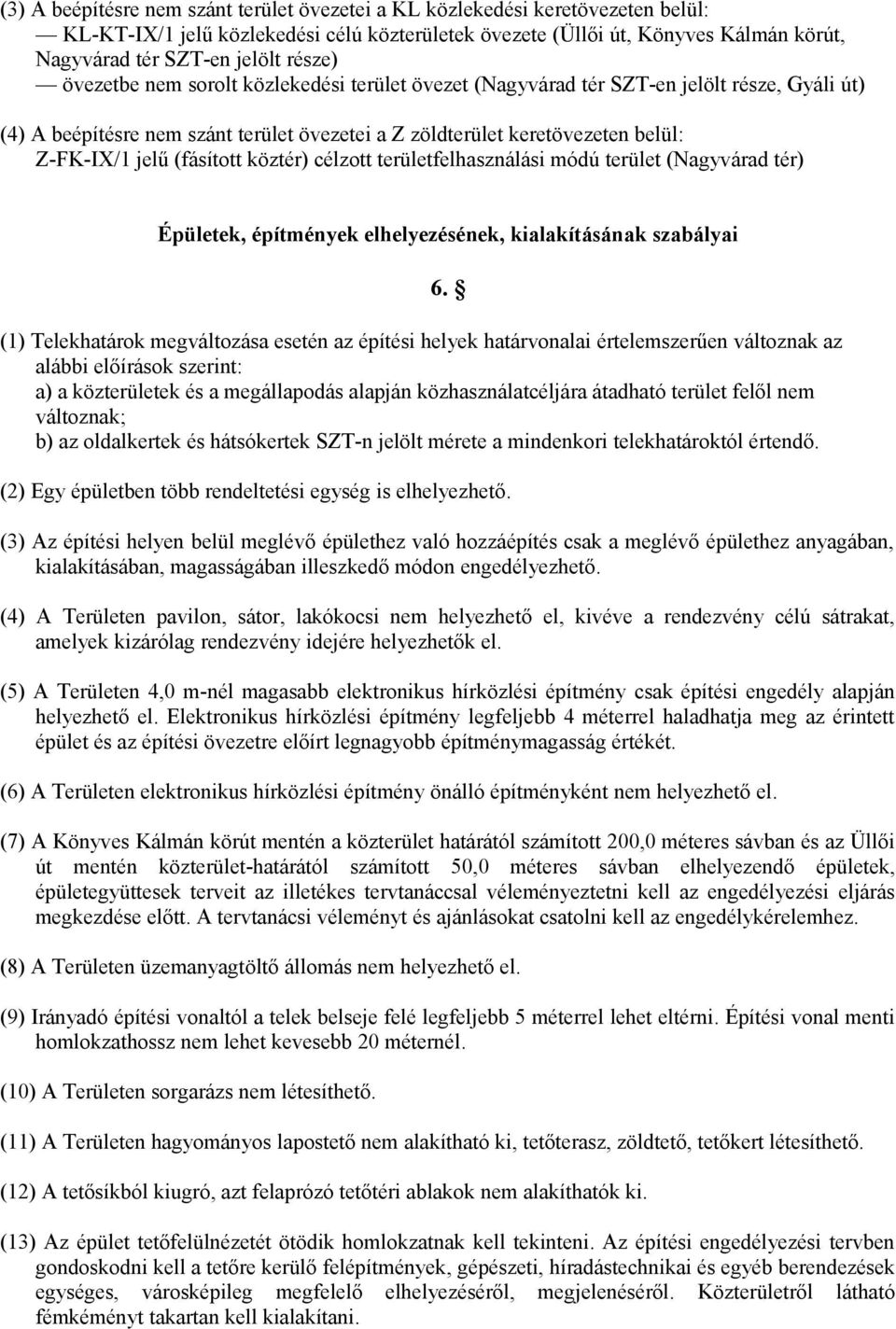 (fásított köztér) célzott területfelhasználási módú terület (Nagyvárad tér) Épületek, építmények elhelyezésének, kialakításának szabályai (1) Telekhatárok megváltozása esetén az építési helyek