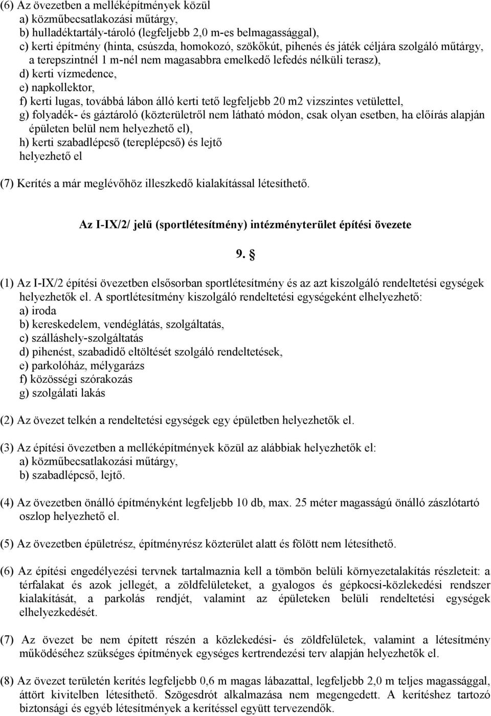 legfeljebb 20 m2 vizszintes vetülettel, g) folyadék- és gáztároló (közterületről nem látható módon, csak olyan esetben, ha előírás alapján épületen belül nem helyezhető el), h) kerti szabadlépcső