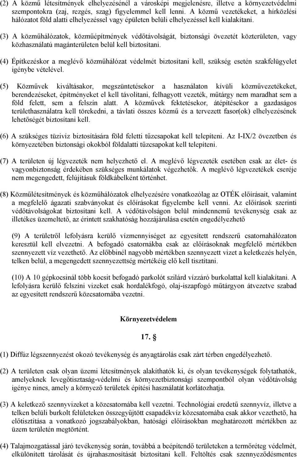 (3) A közműhálózatok, közműépítmények védőtávolságát, biztonsági övezetét közterületen, vagy közhasználatú magánterületen belül kell biztosítani.