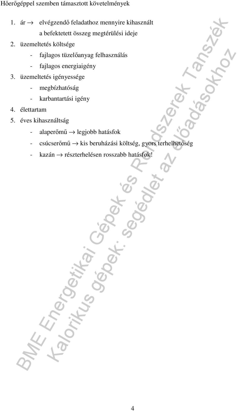 üzemeltetés költsége - fajlagos tüzelıanyag felhasználás - fajlagos energiaigény 3. üzemeltetés igényessége 4.