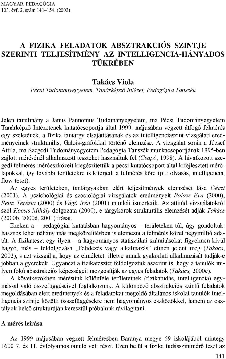 Janus Pannonius Tudományegyetem, ma Pécsi Tudományegyetem Tanárképző Intézetének kutatócsoportja által 1999.