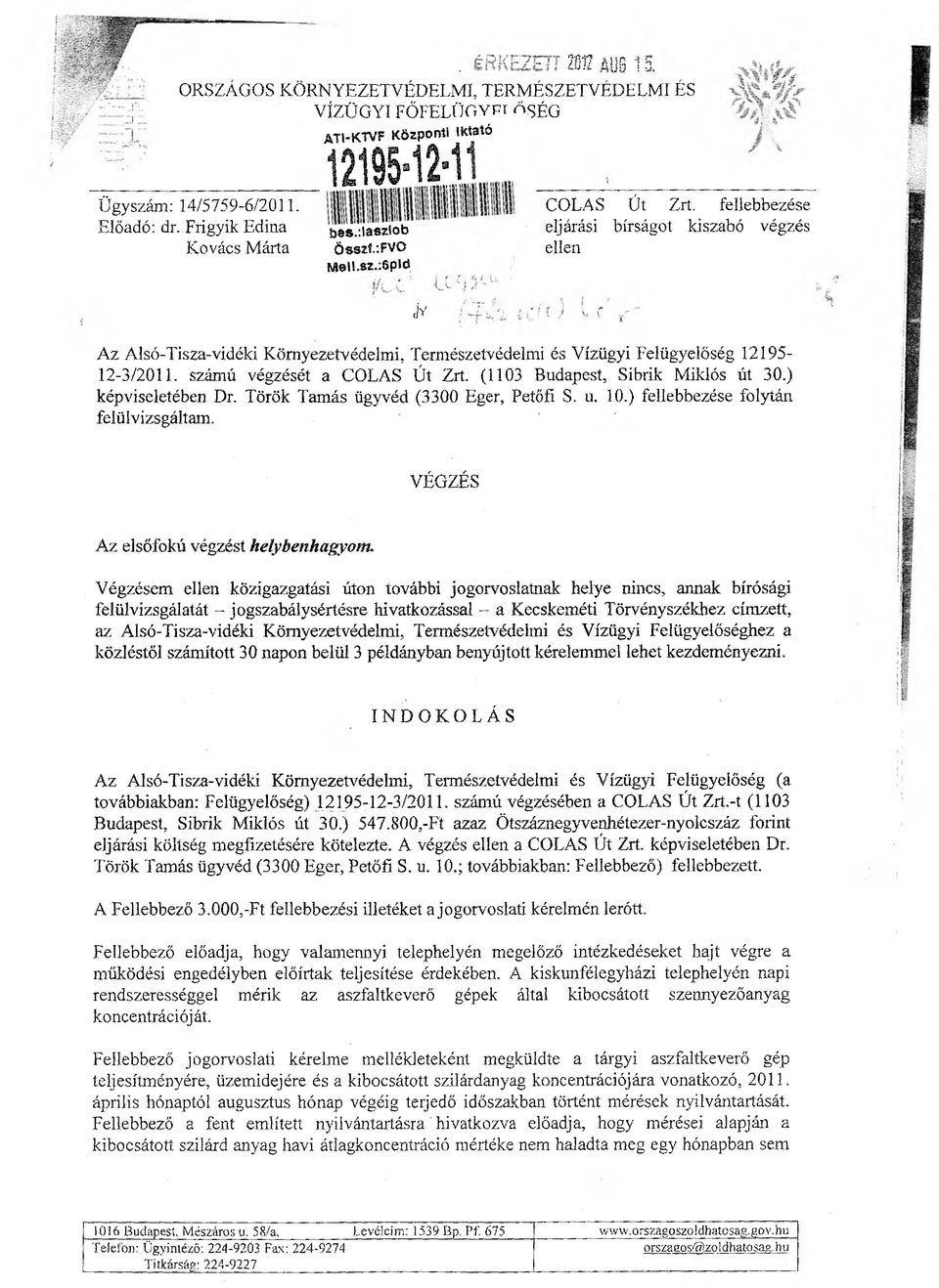 fellebbezése eljárási bírságot kiszabó végzés ellen Az Alsó-Tisza-vidéki Környezetvédelmi, Természetvédelmi és Vízügyi Felügyelőség 12195-12-3/2011. számú végzését a COLAS Út Zrt.