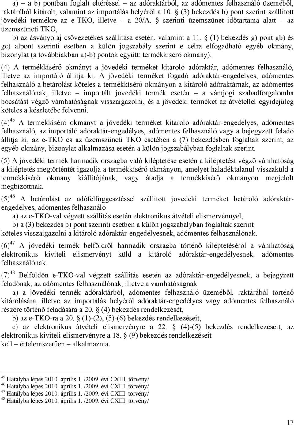 szerinti üzemszünet időtartama alatt az üzemszüneti TKO, b) az ásványolaj csővezetékes szállítása esetén, valamint a 11.