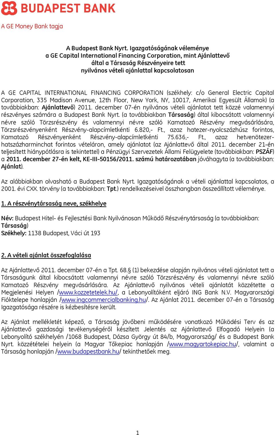 FINANCING CORPORATION (székhely: c/o General Electric Capital Corporation, 335 Madison Avenue, 12th Floor, New York, NY, 10017, Amerikai Egyesült Államok) (a továbbiakban: Ajánlattevő) 2011.