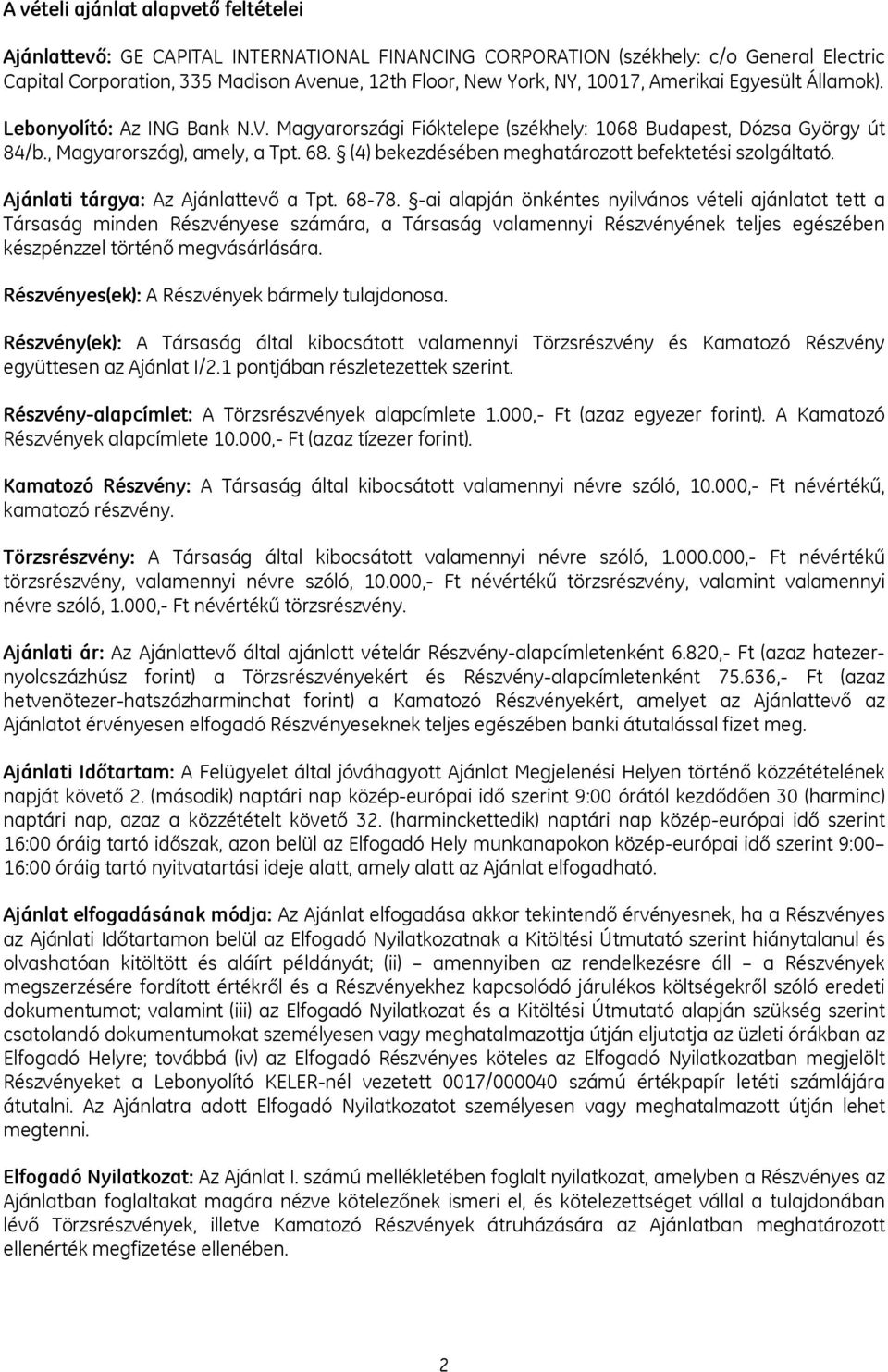 (4) bekezdésében meghatározott befektetési szolgáltató. Ajánlati tárgya: Az Ajánlattevő a Tpt. 68-78.