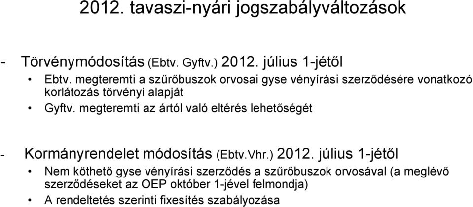 megteremti az ártól való eltérés lehetőségét - Kormányrendelet módosítás (Ebtv.Vhr.) 2012.