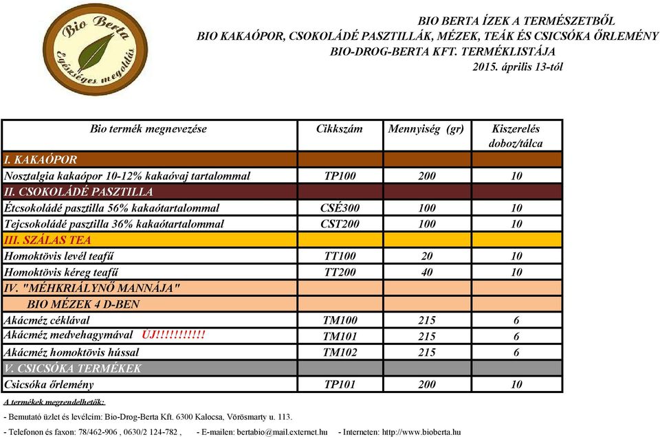 CSOKOLÁDÉ PASZTILLA Étcsokoládé pasztilla 56% kakaótartalommal CSÉ300 100 10 Tejcsokoládé pasztilla 36% kakaótartalommal CST200 100 10 III.