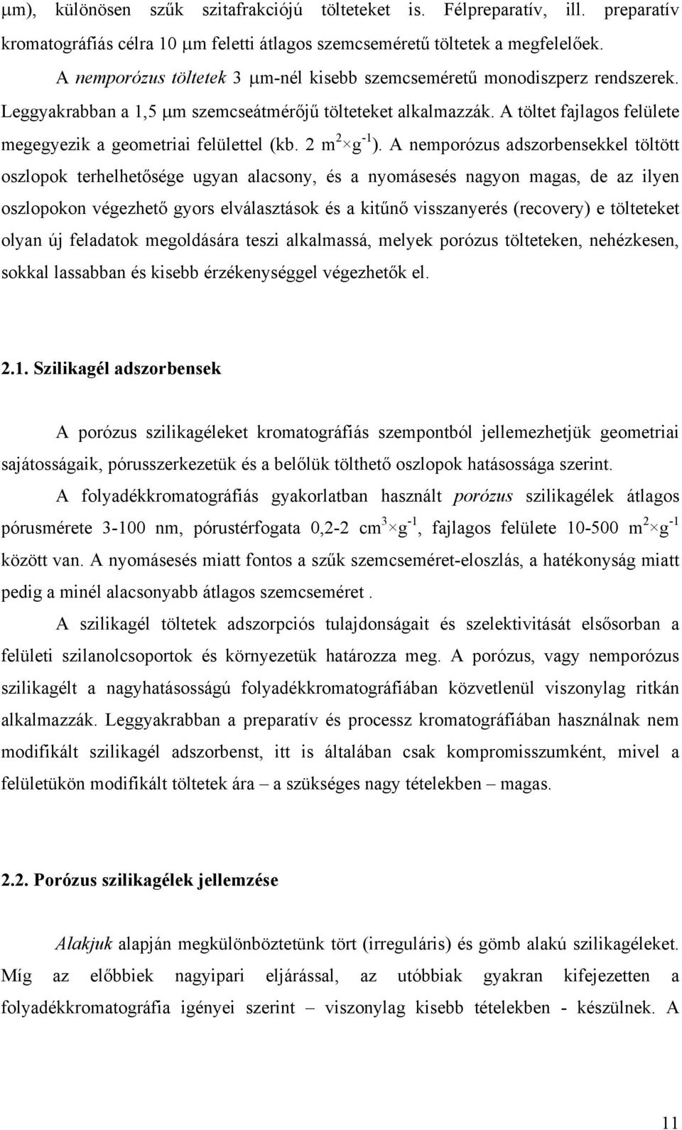 A töltet fajlagos felülete megegyezik a geometriai felülettel (kb. 2 m 2 g -1 ).