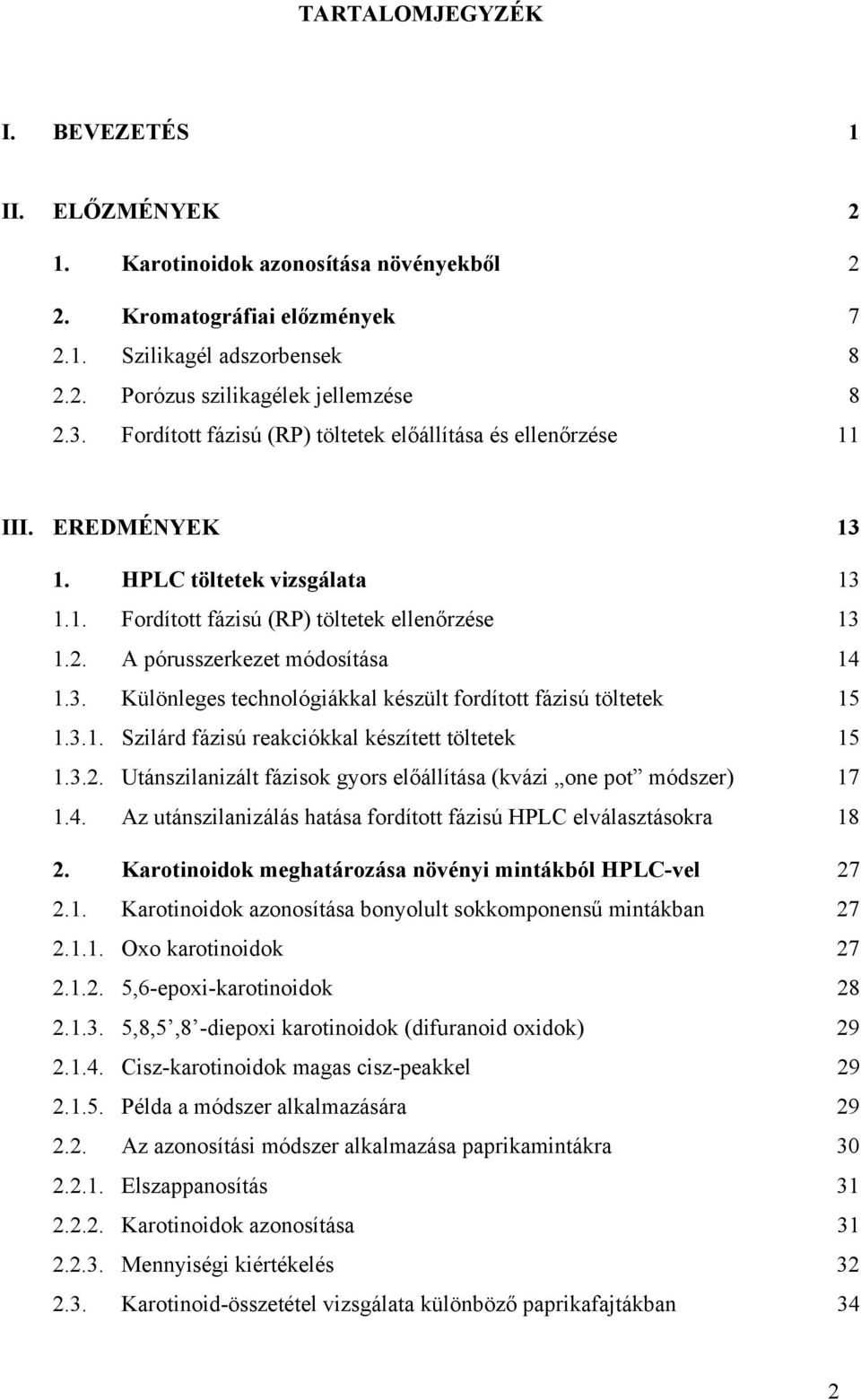 3. Különleges technológiákkal készült fordított fázisú töltetek 15 1.3.1. Szilárd fázisú reakciókkal készített töltetek 15 1.3.2.