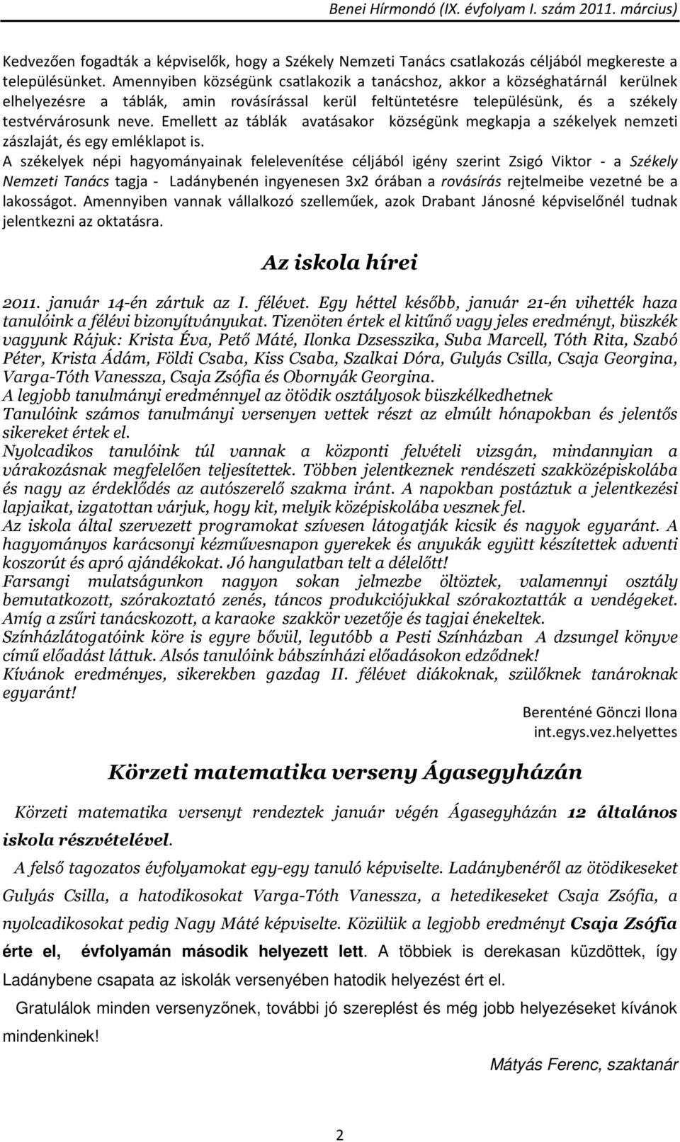 Emellett az táblák avatásakor községünk megkapja a székelyek nemzeti zászlaját, és egy emléklapot is.