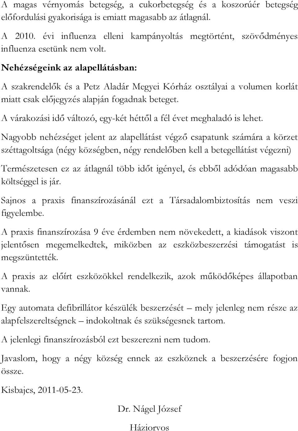 Nehézségeink az alapellátásban: A szakrendelők és a Petz Aladár Megyei Kórház osztályai a volumen korlát miatt csak előjegyzés alapján fogadnak beteget.