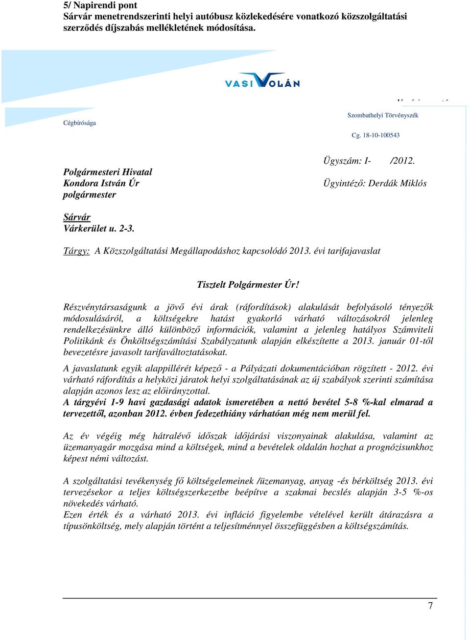 Tárgy: A Közszolgáltatási Megállapodáshoz kapcsolódó 2013. évi tarifajavaslat Tisztelt Polgármester Úr!