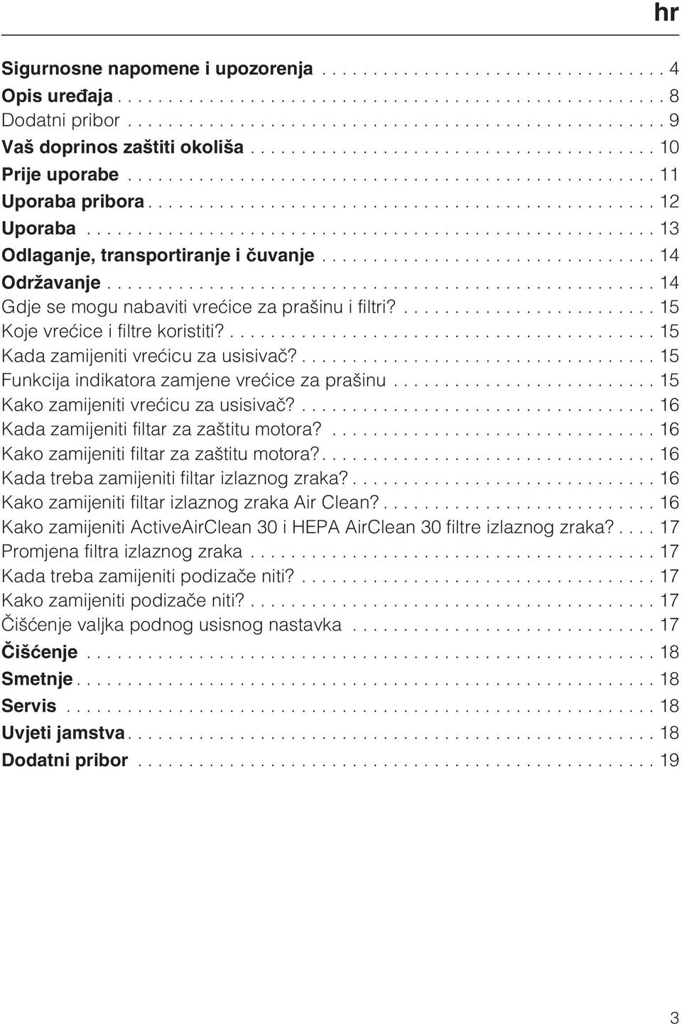 ...15 Funkcija indikatora zamjene vreæice za prašinu...15 Kako zamijeniti vreæicu za usisivaè?...16 Kada zamijeniti filtar za zaštitu motora?...16 Kako zamijeniti filtar za zaštitu motora?