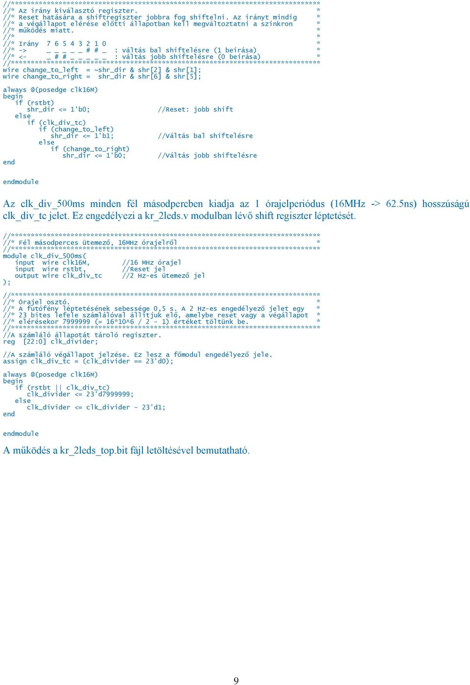 * //* * //* Irány 7 6 5 4 3 2 1 0 * //* -> _ # # _ : váltás bal shiftelésre (1 beírása) * //* <- _ # # _ : váltás jobb shiftelésre (0 beírása) * wire change_to_left = ~shr_dir & shr[2] & shr[1]; wire