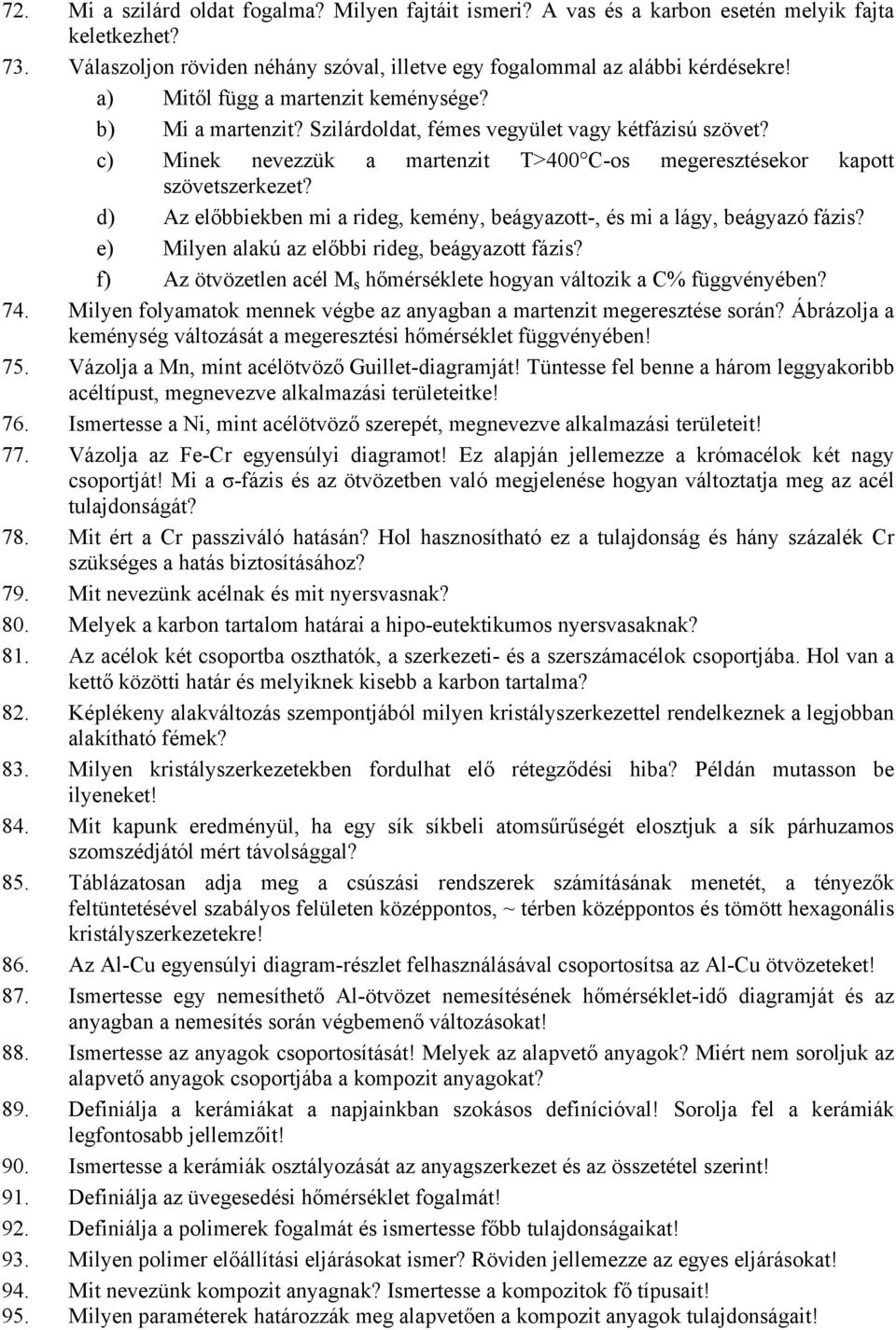 d) Az előbbiekben mi a rideg, kemény, beágyazott-, és mi a lágy, beágyazó fázis? e) Milyen alakú az előbbi rideg, beágyazott fázis?