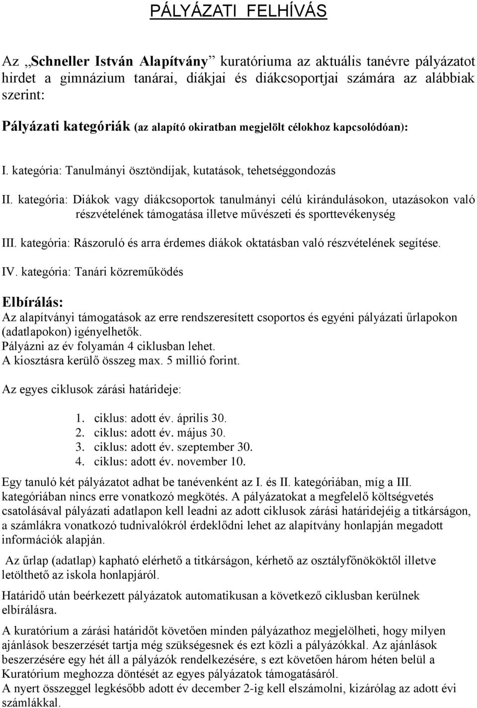 kategória: Diákok vagy diákcsoportok tanulmányi célú kirándulásokon, utazásokon való részvételének támogatása illetve művészeti és sporttevékenység III.