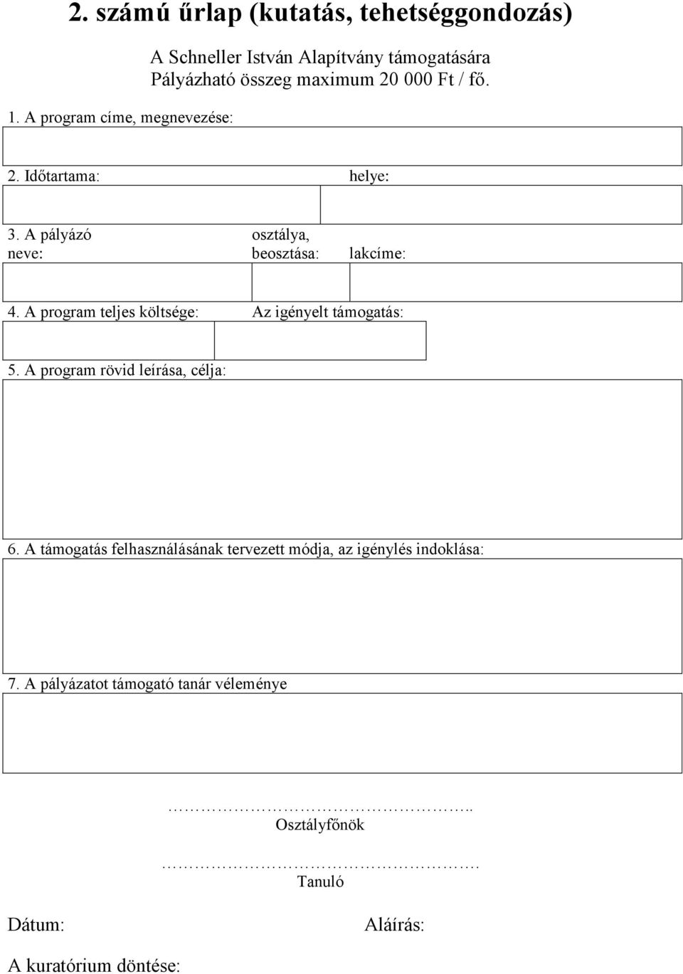 A pályázó osztálya, neve: beosztása: lakcíme: 4. A program teljes költsége: Az igényelt támogatás: 5.