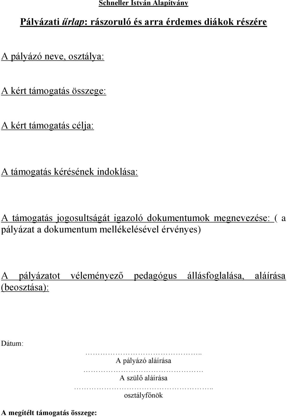 dokumentumok megnevezése: ( a pályázat a dokumentum mellékelésével érvényes) A pályázatot véleményező pedagógus