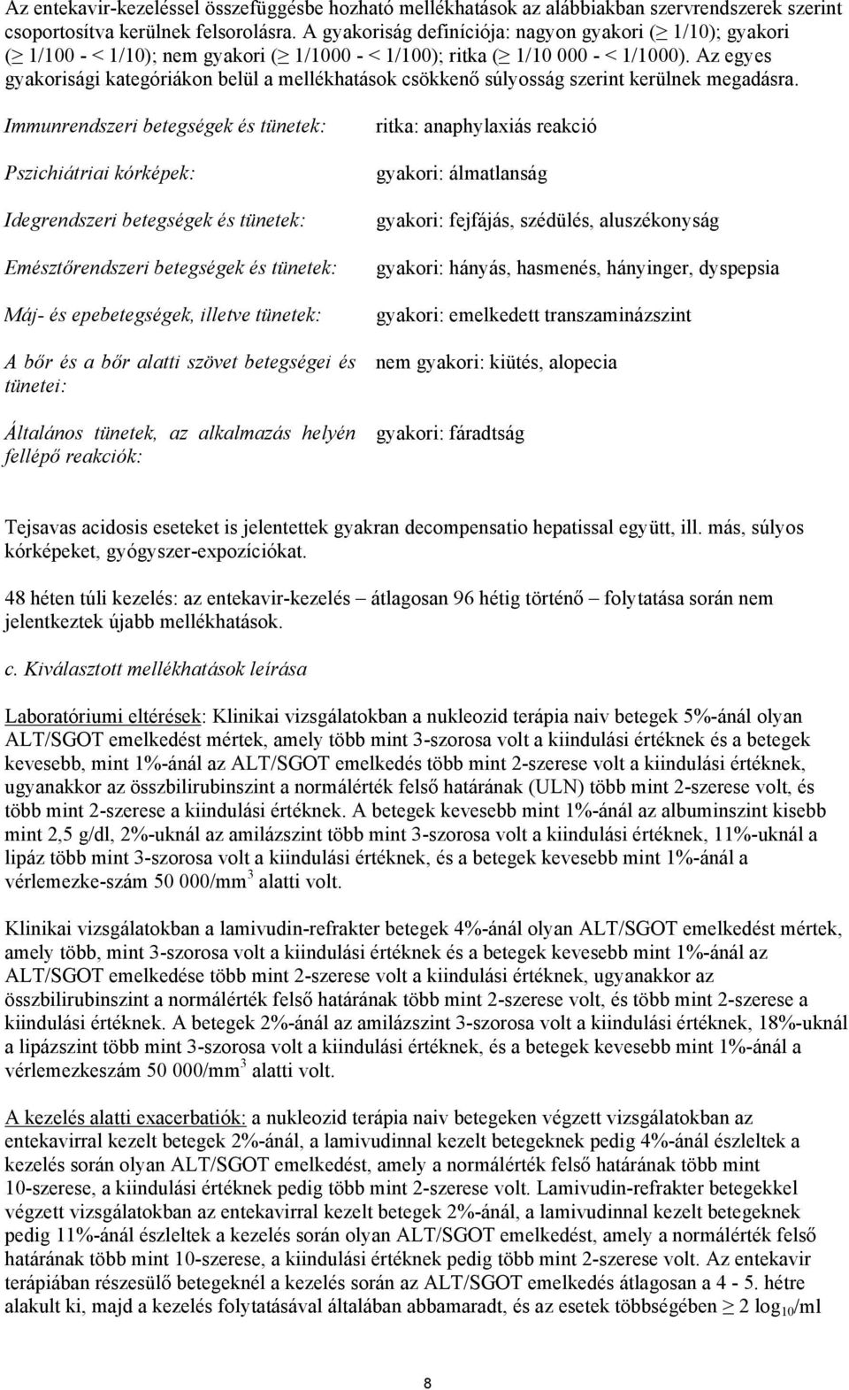 Az egyes gyakorisági kategóriákon belül a mellékhatások csökkenő súlyosság szerint kerülnek megadásra.