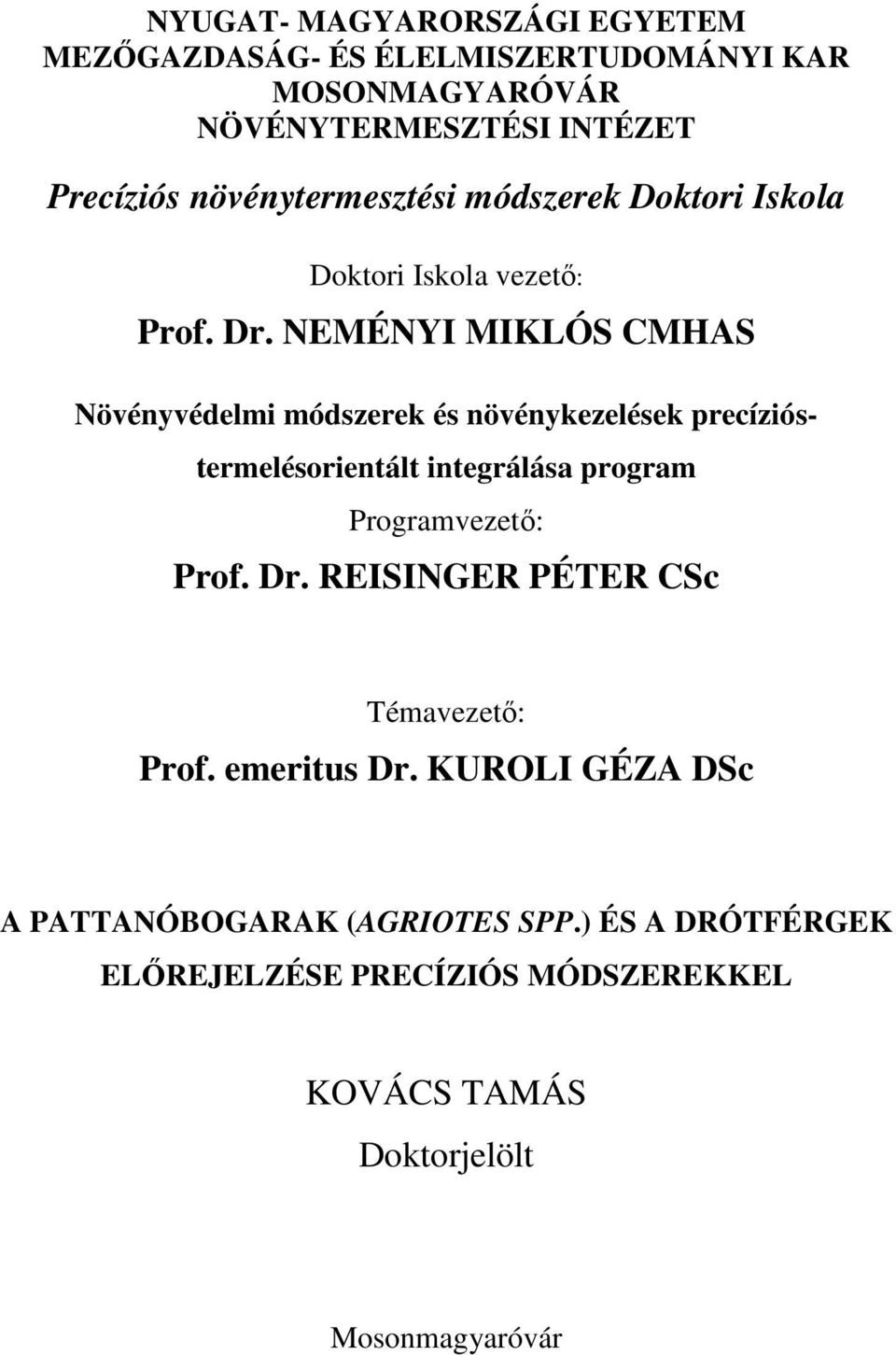 NEMÉNYI MIKLÓS CMHAS Növényvédelmi módszerek és növénykezelések precízióstermelésorientált integrálása program Programvezetı: Prof.